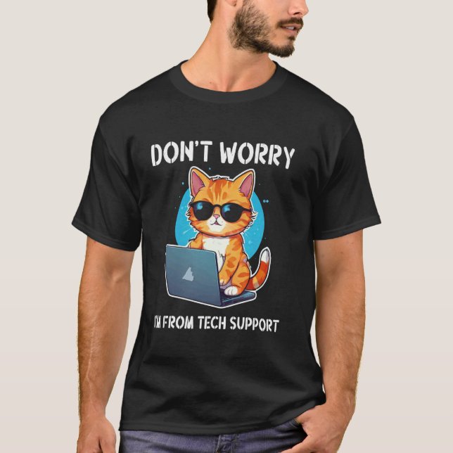 Cat Don't Worry I'm From Tech Support T-Shirt (Front)