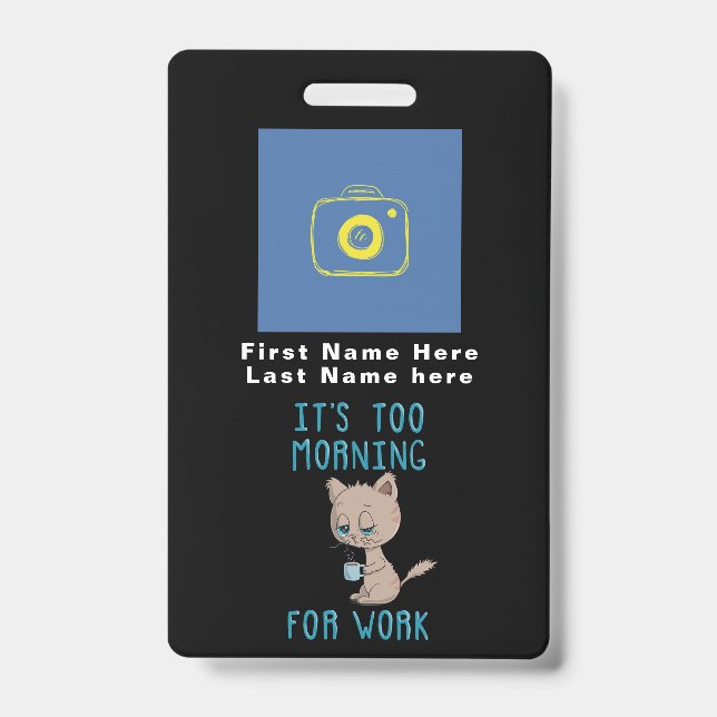Cat Drinking Coffee - It's Too Morning For Work Badge (Front)