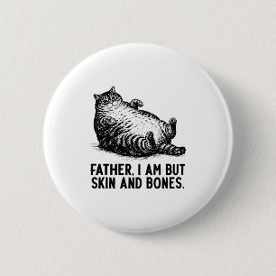 Cat Father I Am But Skin And Bones 2 Inch Round Button