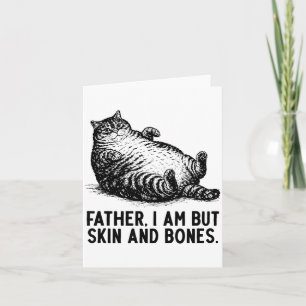 Cat Father I Am But Skin And Bones  Card