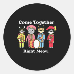 Cat Funny Noble Cat Come Together Right Meow  Classic Round Sticker
