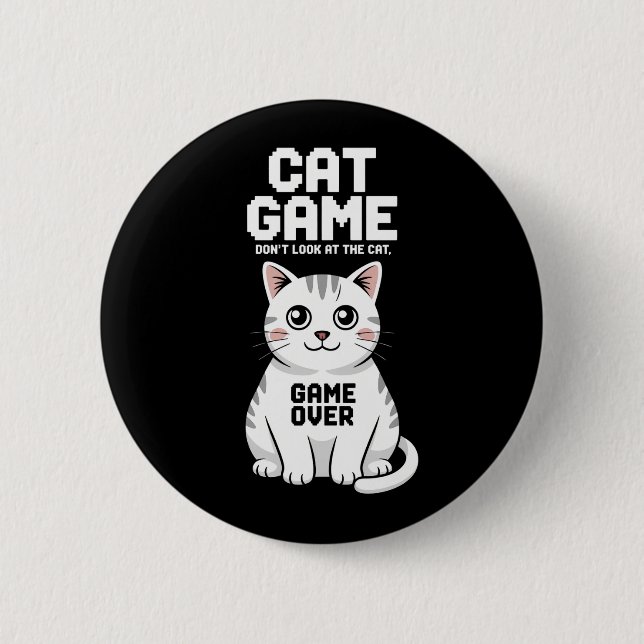 Cat Game Don't Look At The Cat Over Funny 2 Inch Round Button (Front)