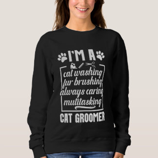 Cat Groomer Groom Cats Professional Cat Groomer Sweatshirt