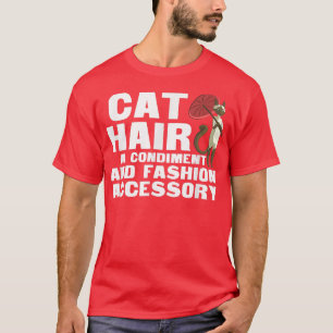 Cat Hair A Condiment And Fashion Accessory T  Siam T-Shirt