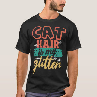 Cat Hair is My Glitter  Ca Cat Mom Dad T-Shirt