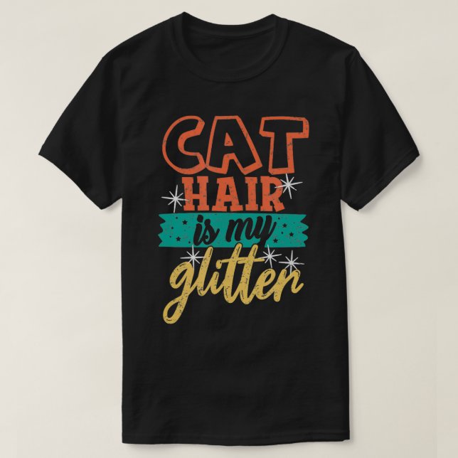 Cat Hair is My Glitter Funny Cat Distressed Cat Mo T-Shirt (Design Front)