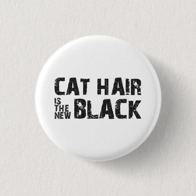 Cat Hair is the New Black 1 Inch Round Button (Front)