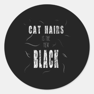 Cat Hair Is The New Black Funny  Classic Round Sticker