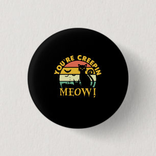 Cat Halloween You Are Creepin Meow 1 Inch Round Button
