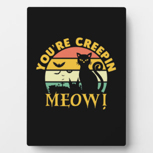 Cat Halloween You Are Creepin Meow Plaque