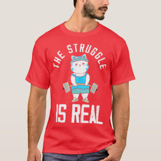 Cat he Struggle Is Real Weightlifting Bodybuilder  T-Shirt