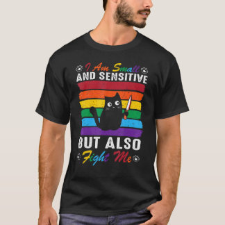Cat I Am Small And Sensitive But Also Fight Me Lgb T-Shirt