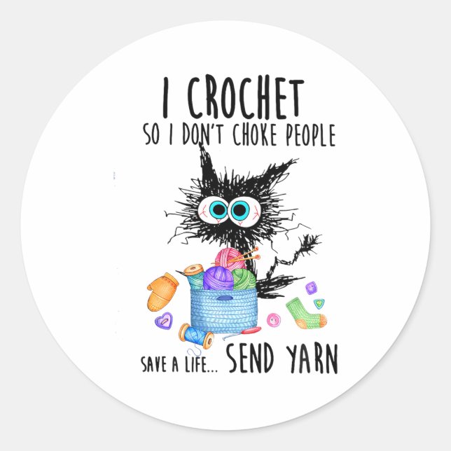 Cat I Crochet So I Dont Choke People Save A Life  Classic Round Sticker (Front)