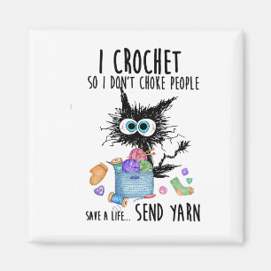 Cat I Crochet So I Don't Choke People Save A Life  Magnet