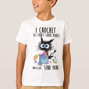 Cat I Crochet So I Don't Choke People Save A Life  T-Shirt