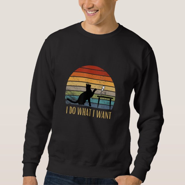 Cat I Do What I Want Sweatshirt (Front)