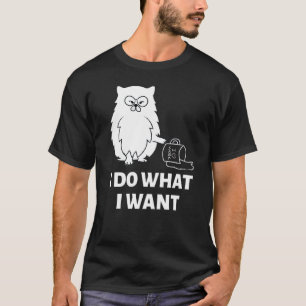 Cat I Do What I Want   T-Shirt