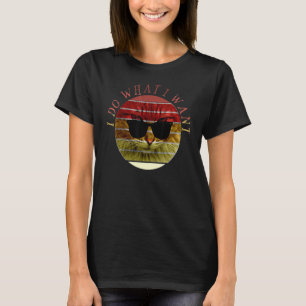 Cat I Do What I Want With My Cat 2 T-Shirt