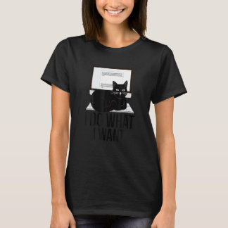Cat I Do What I Want With My Cat Sitting On Pc T-Shirt
