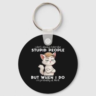 Cat I Dont Always Tolerate Stupid People Keychain