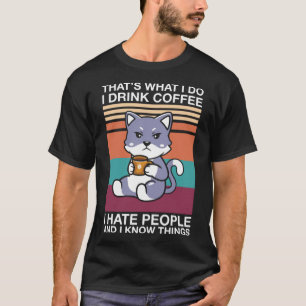Cat I Drink Coffee And I Hate People Coffee Cat T-Shirt