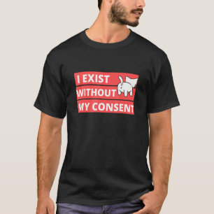 Cat I Existe Withou My Consent T-Shirt