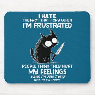 Cat I Hate The Fact That I Cry When I’m Frustrated Mouse Pad