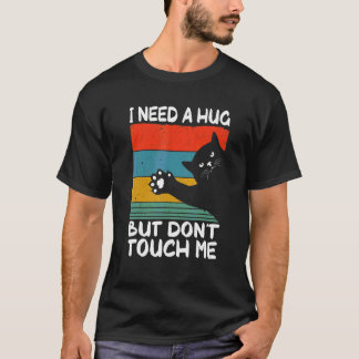 Cat I Need A Hug Dont Touch Humour For Introverts  T-Shirt