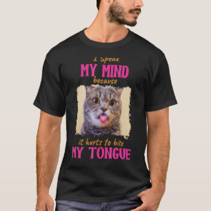 Cat I Speak My Mind Because It Hurts To Bite My To T-Shirt