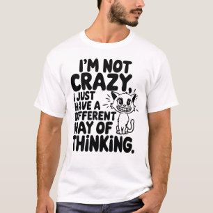 Cat I'm Not Crazy Just Different Way of Thinking T-Shirt