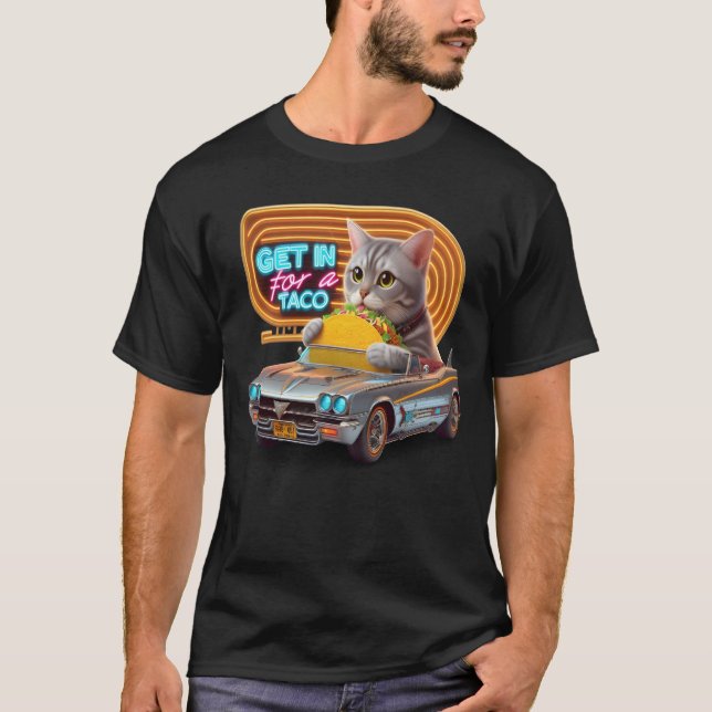 Cat In Car Majesty Get in for a taco T-Shirt (Front)