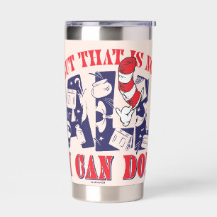Cat in the Hat   But That Is Not All I Can Do Insulated Tumbler