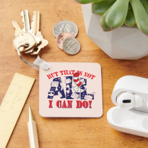 Cat in the Hat   But That Is Not All I Can Do Keychain