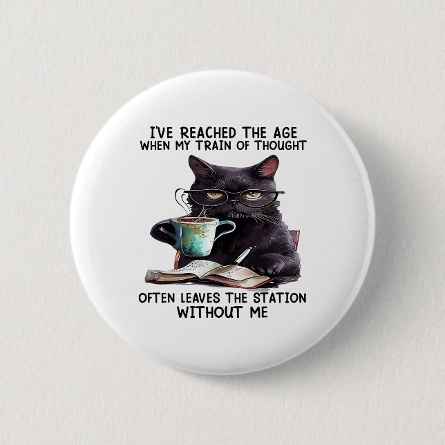 Cat I've Reached The Age When My Train Of Thought  2 Inch Round Button (Front)