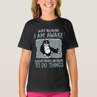 Cat Just Because I Am Awake Doesn't Mean Lazy Cat