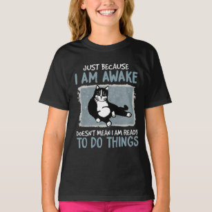Cat Just Because I Am Awake Doesn't Mean Lazy Cat T-Shirt