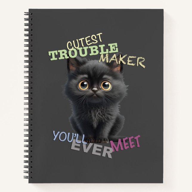 Cat Kitten Cuttest Trouble Maker Cute Adorable Fun Notebook (Front)