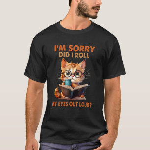 Cat Kitten Did I Roll My Eyes Out Loud Cat Owner T-Shirt