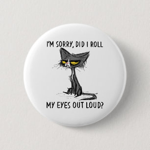 Cat Kitten Did I Roll My Eyes Out Loud Funny Sarca 2 Inch Round Button