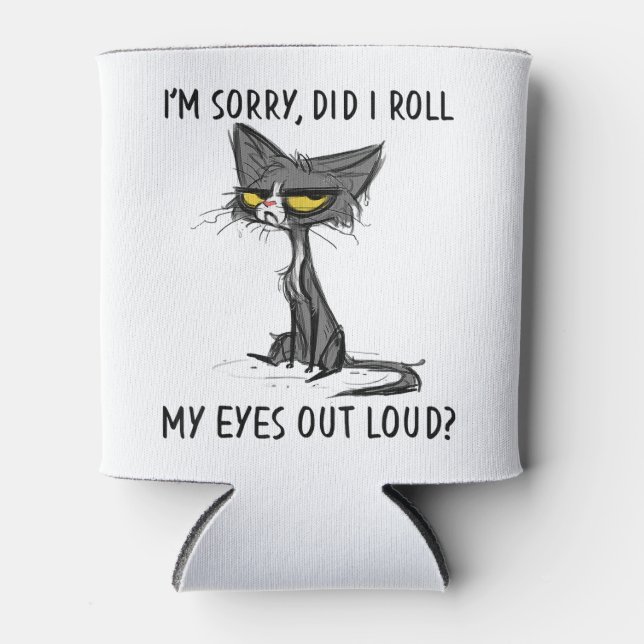 Cat Kitten Did I Roll My Eyes Out Loud Funny Sarca Can Cooler (Front)
