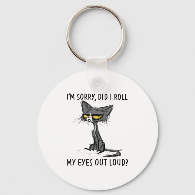 Cat Kitten Did I Roll My Eyes Out Loud Funny Sarca Keychain (Front)