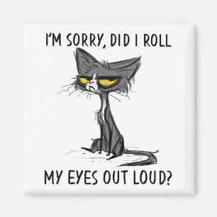 Cat Kitten Did I Roll My Eyes Out Loud Funny Sarca Magnet