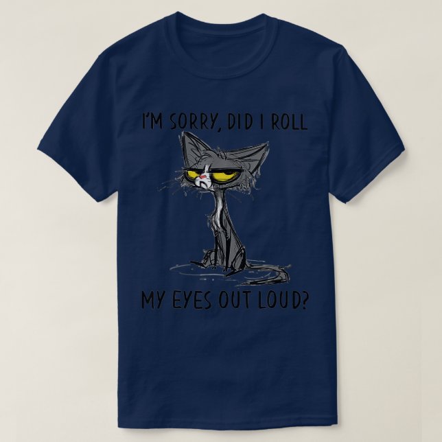 Cat Kitten Did I Roll My Eyes Out Loud Funny Sarca T-Shirt (Design Front)