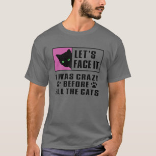 Cat Lady, Cat Mom, Crazy Before All The Cats, Craz T-Shirt