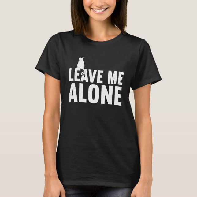 cat  Leave Me Alone cat meme T-Shirt (Front)