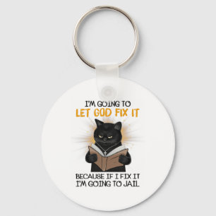 Cat Let God Fix It Because If I Fix It I'm Going T Keychain