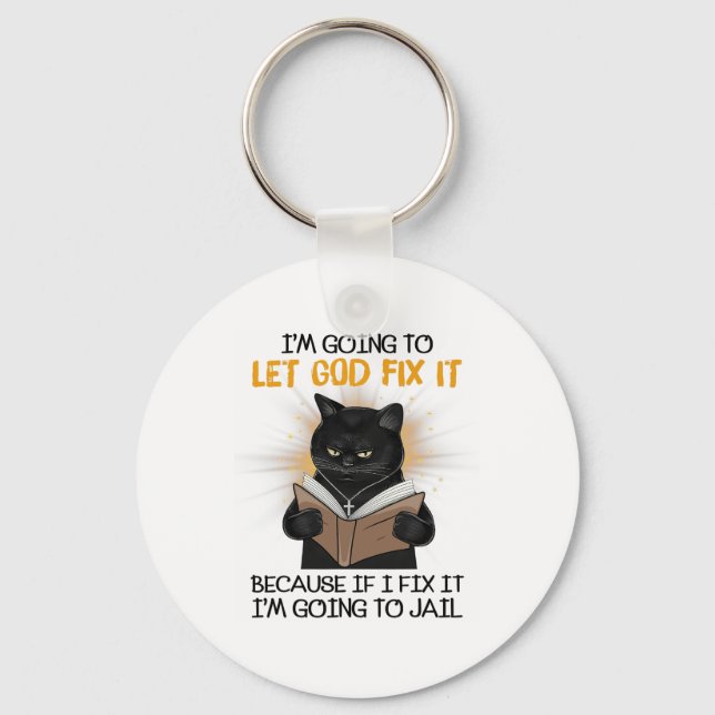 Cat Let God Fix It Because If I Fix It I'm Going T Keychain (Front)