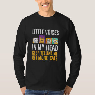 Cat Little Voices In My Head Keep Telling Me Meow T-Shirt