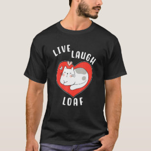 Cat Loafing For Cat Mom Live Laugh Loaf Heart Slee T-Shirt