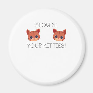 Cat Lover Gift Show Me Your Kitties Funny Meme Gif Magnet